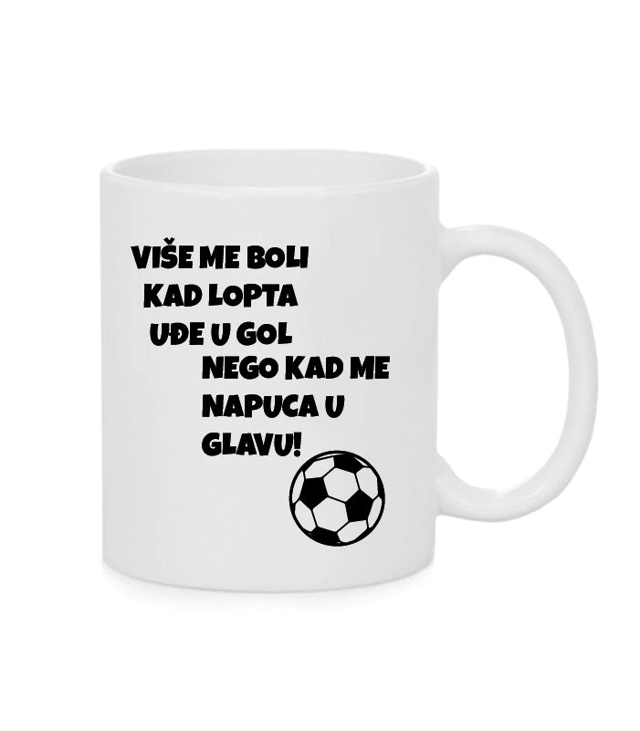 Više me boli kad lopta uđe u gol nego kad me napuca u glavu | Keramička šalica