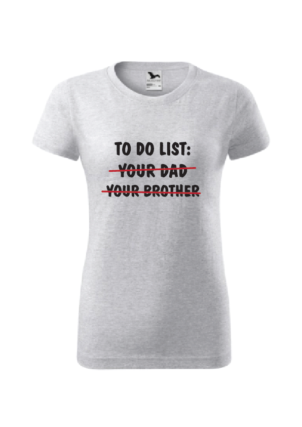 To do list: your dad, your brother | Ženska majica