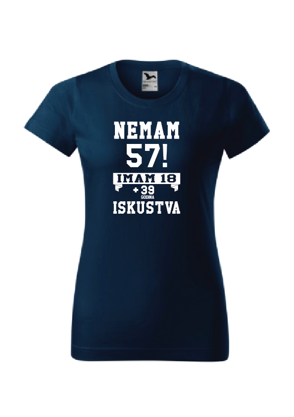 Nemam (godine)! Imam 18 + (godine-18) iskustva | Ženska majica