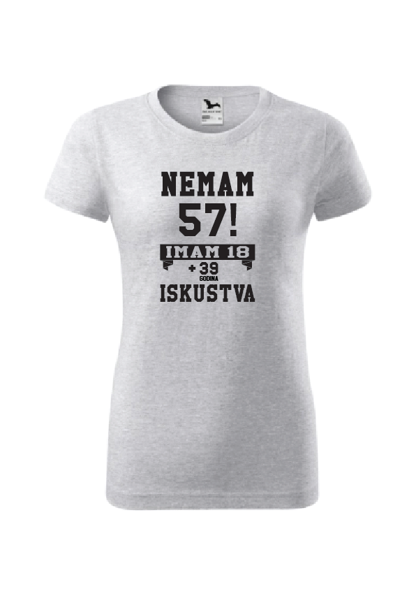 Nemam (godine)! Imam 18 + (godine-18) iskustva | Ženska majica