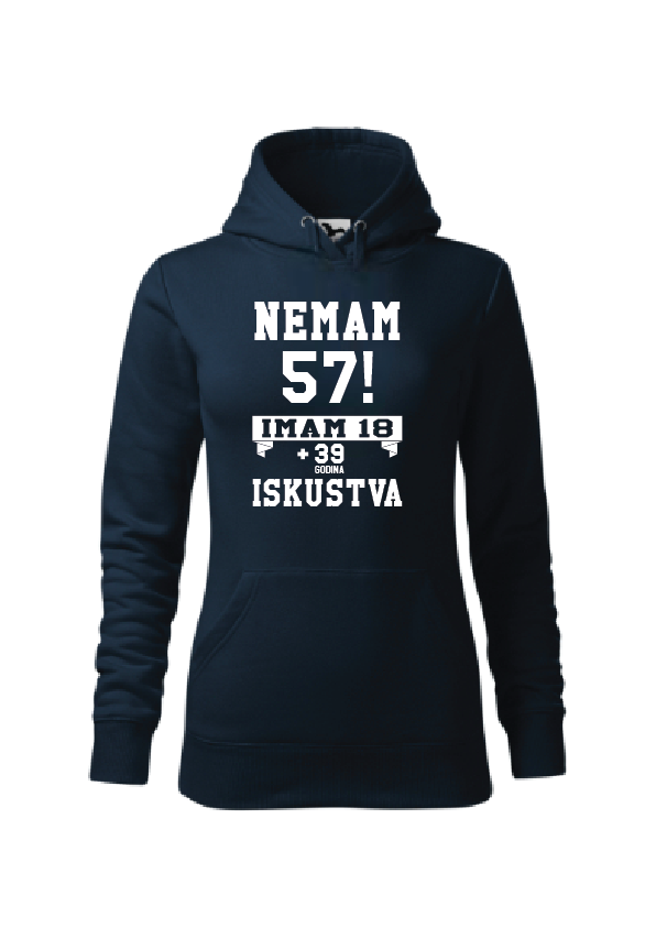 Nemam (godine)! Imam 18 + (godine-18) iskustva | Ženska hoodica