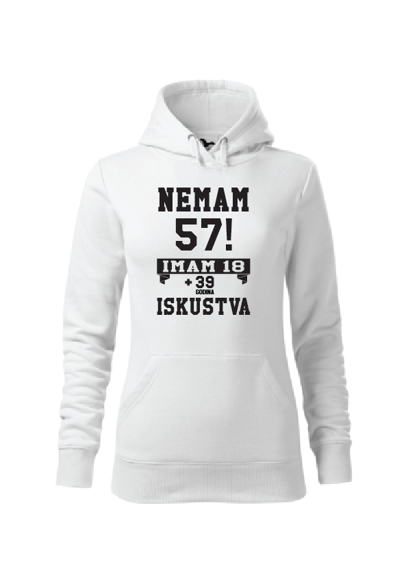 Nemam (godine)! Imam 18 + (godine-18) iskustva | Ženska hoodica