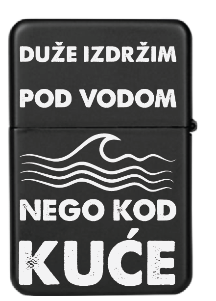 Duže izdržim pod vodom nego kod kuće | Upaljač