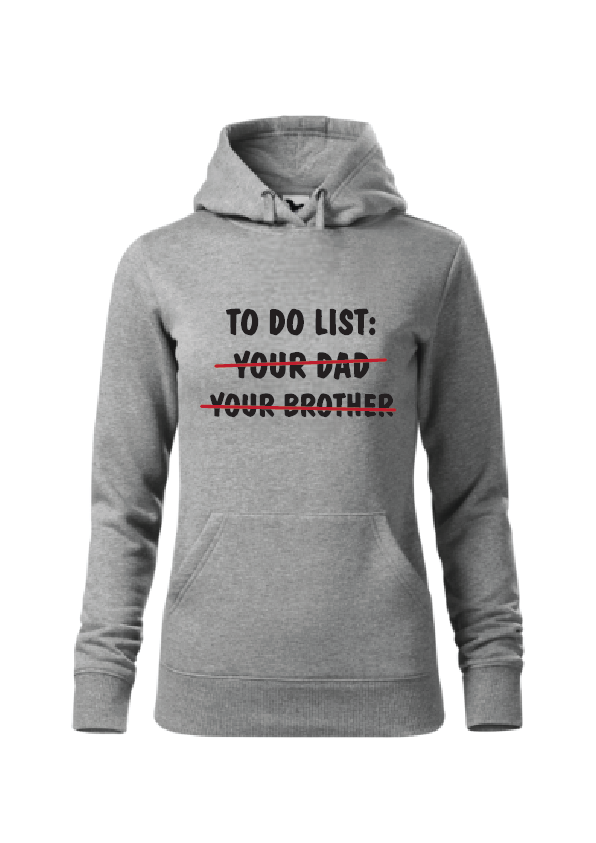 To do list: your dad, your brother | Ženska hoodica