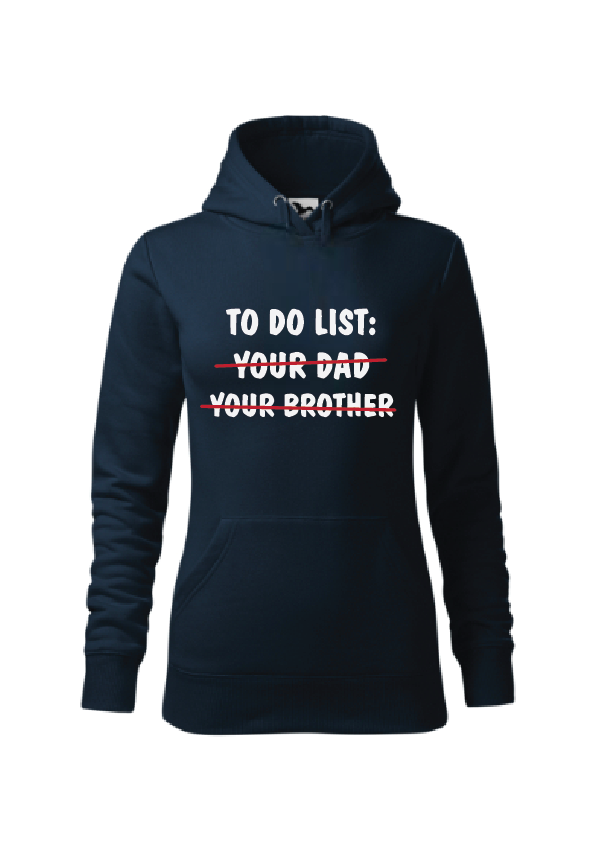 To do list: your dad, your brother | Ženska hoodica