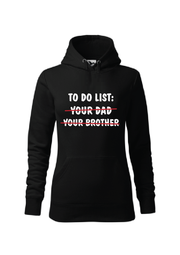 To do list: your dad, your brother | Ženska hoodica