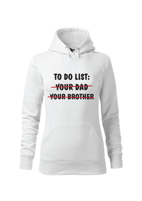 To do list: your dad, your brother | Ženska hoodica