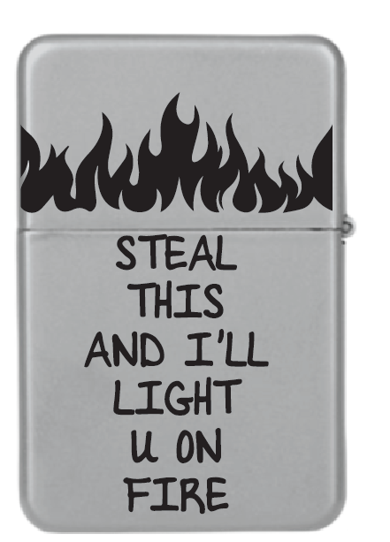 Steal this and I'll light you on fire | Upaljač