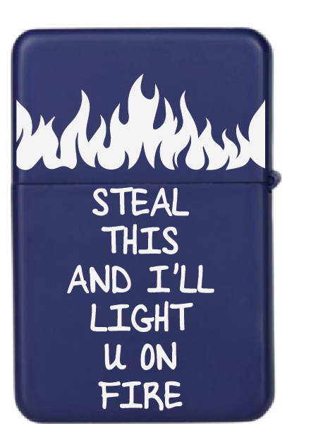 Steal this and I'll light you on fire | Upaljač