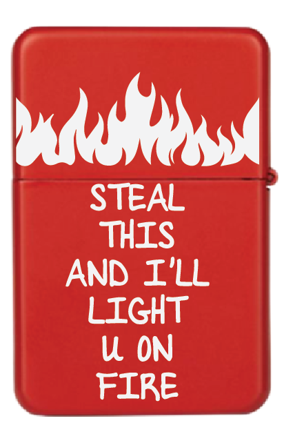 Steal this and I'll light you on fire | Upaljač