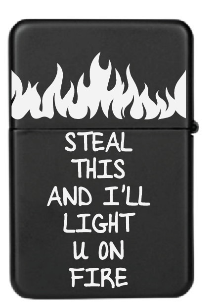 Steal this and I'll light you on fire | Upaljač